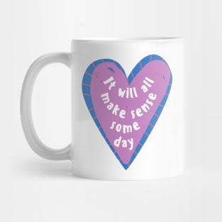 It Will All Make Sense Someday Mug